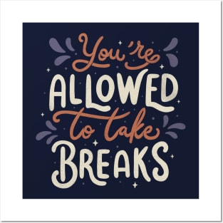 You're Allowed To Take Breaks Posters and Art